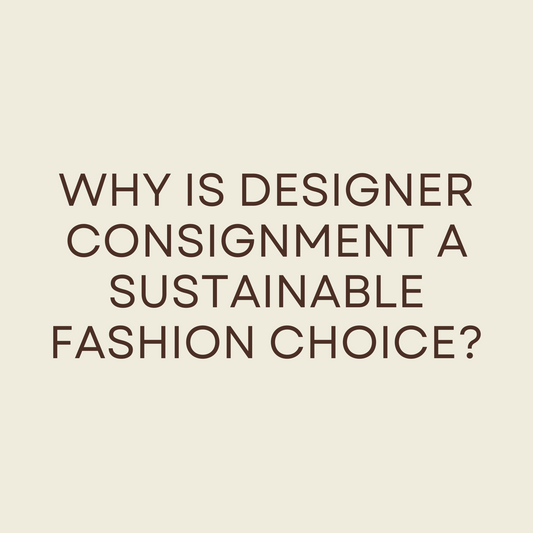 Why is Designer Consignment a Sustainable Fashion Choice?