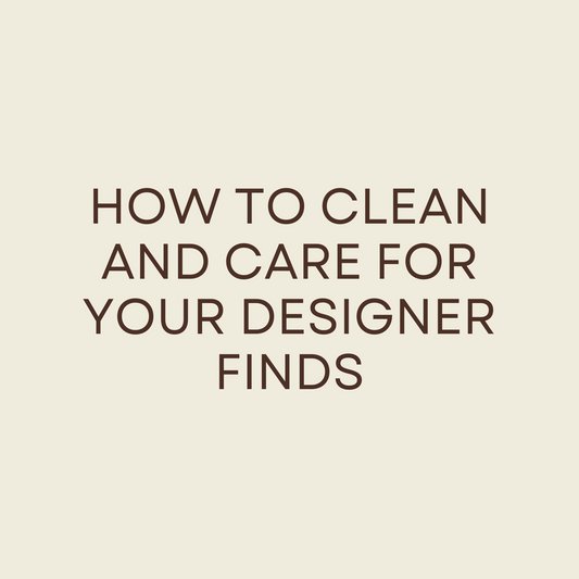 How to Clean and Care for Your Designer Finds