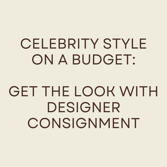 Celebrity Style on a Budget: Get the Look with Designer Consignment