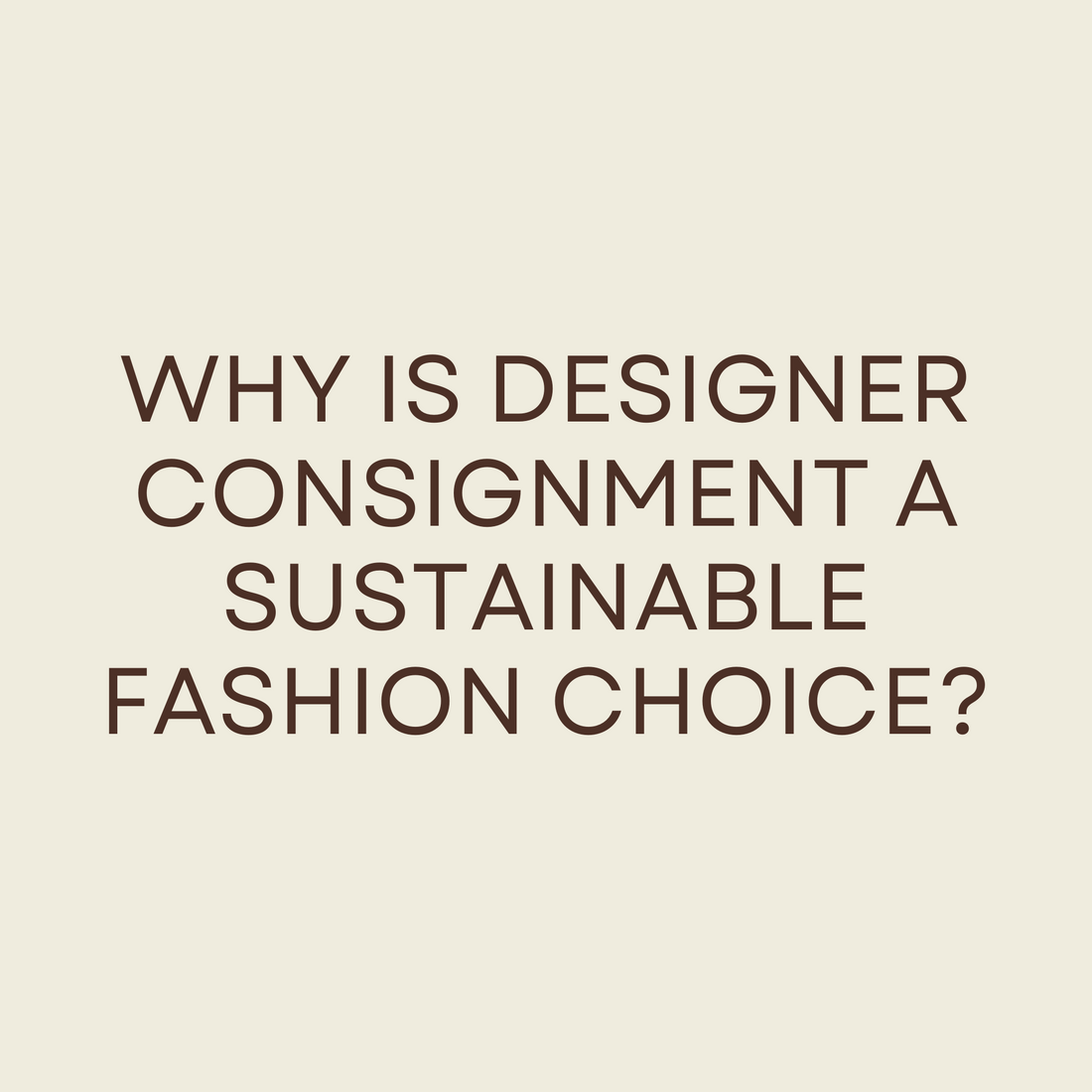 Why is Designer Consignment a Sustainable Fashion Choice?