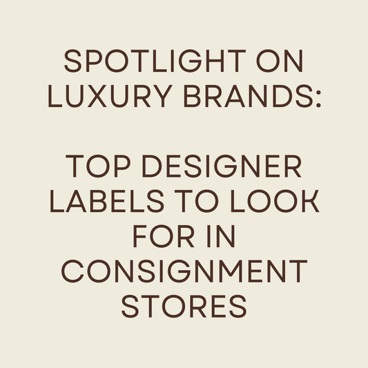 Spotlight on Luxury Brands: Top Designer Labels to Look for in Consignment Stores