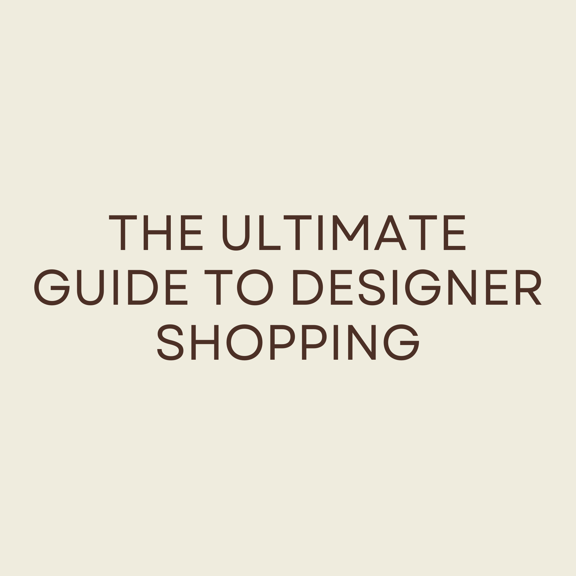 The Ultimate Guide to Designer Shopping